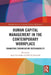 Human Capital Management in the Contemporary Workplace: Enhancing Organisation Sustainability by Agata Sudolska