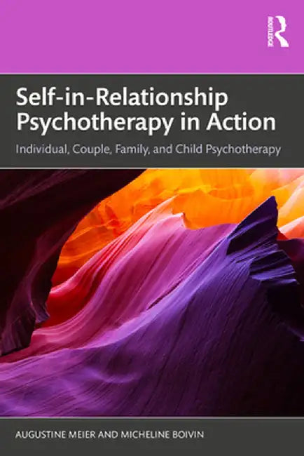 Self-In-Relationship Psychotherapy in Action: Individual, Couple, Family and Child Psychotherapy by Augustine Meier