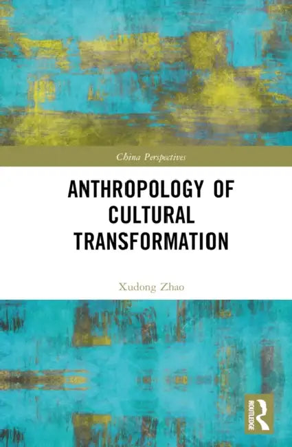 Anthropology of Cultural Transformation by Zhao Xudong
