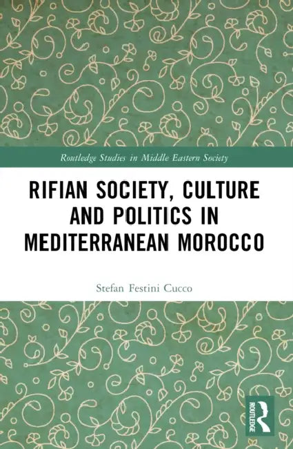 Rifian Society, Culture and Politics in Mediterranean Morocco by Stefan Festini Cucco