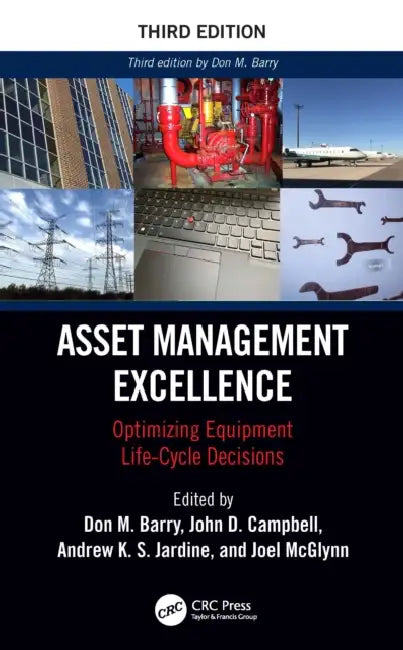 Asset Management Excellence: Optimizing Equipment Life-Cycle Decisions by John D. Campbell, Andrew K. S. Jardine, Joel McGlynn