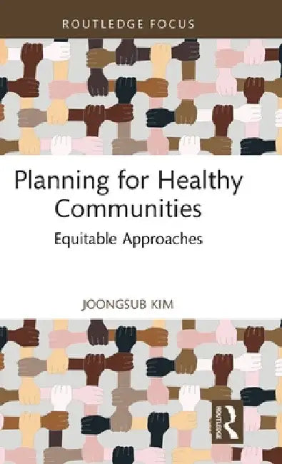 Planning for Healthy Communities: Equitable Approaches by Joongsub Kim