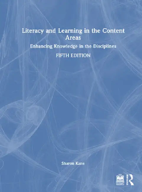 Literacy and Learning in the Content Areas: Enhancing Knowledge in the Disciplines by Sharon Kane