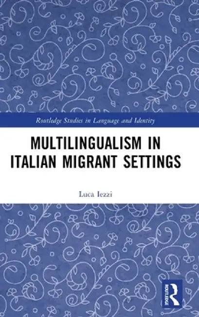 Multilingualism in Italian Migrant Settings by Luca Iezzi