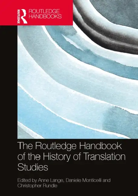 The Routledge Handbook of the History of Translation Studies by Anne Lange, Daniele Monticelli, Christopher Rundle
