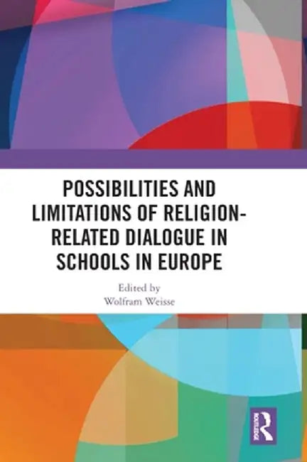 Possibilities and Limitations of Religion-Related Dialogue in Schools in Europe by Wolfram Weisse