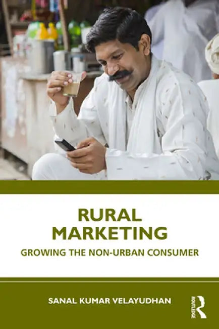 Rural Marketing: Growing the Non-Urban Consumer by Sanal Kumar Velayudhan