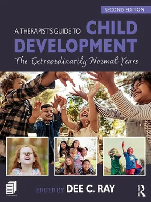 A Therapist's Guide to Child Development: The Extraordinarily Normal Years by Dee C. Ray