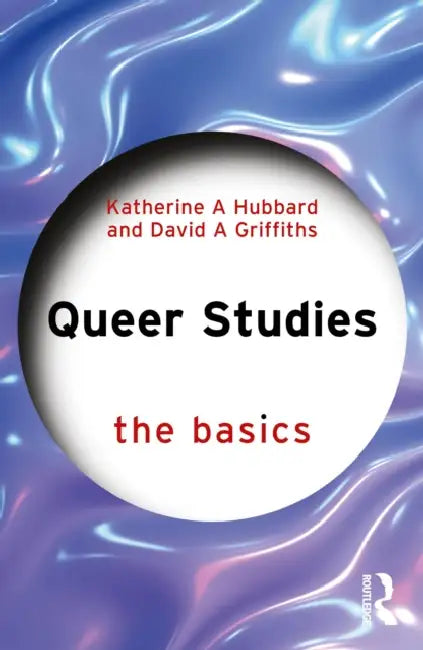 Queer Studies: The Basics by Katherine Hubbard, David Griffiths