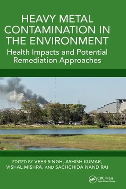 Heavy Metal Contamination in the Environment: Health Impacts and Potential Remediation Approaches by Veer Singh