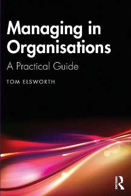 Managing in Organisations by Elsworth, Tom