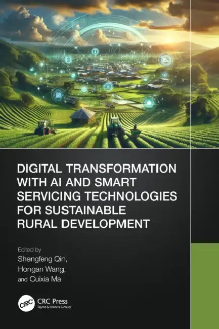 Digital Transformation with AI and Smart Servicing Technologies for Sustainable Rural Development by Shengfeng Qin, Hongan Wang, Cuixia Ma