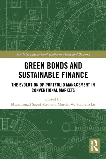Green Bonds and Sustainable Finance: The Evolution of Portfolio Management in Conventional Markets by Muhammad Saeed Meo, Marcin W. Staniewski