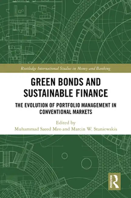 Green Bonds and Sustainable Finance: The Evolution of Portfolio Management in Conventional Markets by Muhammad Saeed Meo
