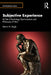 Subjective Experience: Its Fate in Psychology, Psychoanalysis and Philosophy of Mind by Morris N. Eagle