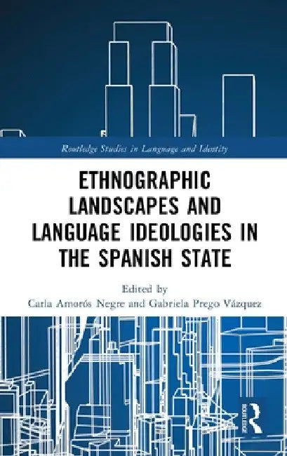 Ethnographic Landscapes and Language Ideologies in the Spanish State by Carla Amorós Negre