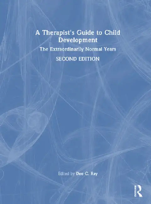 A Therapist's Guide to Child Development: The Extraordinarily Normal Years by Dee C. Ray