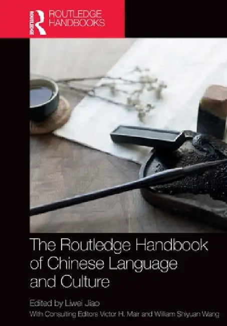 The Routledge Handbook of Chinese Language and Culture by Liwei Jiao