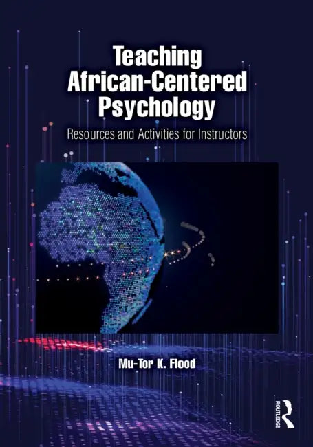 Teaching African-Centered Psychology: Resources and Activities for Instructors by Mu-Tor K. Flood