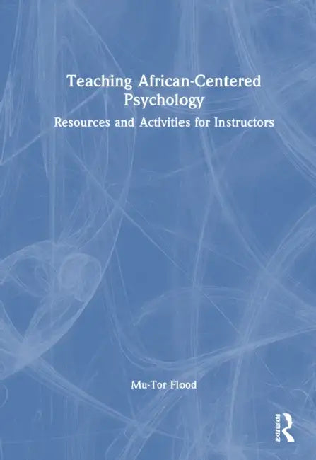 Teaching African-Centered Psychology: Resources and Activities for Instructors by Mu-Tor K. Flood