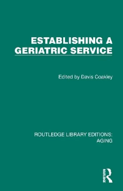 Establishing a Geriatric Service by Davis Coakley
