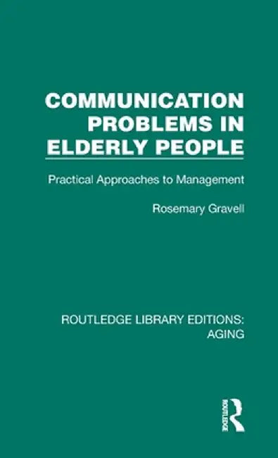 Communication Problems in Elderly People: Practical Approaches to Management by Rosemary Gravell