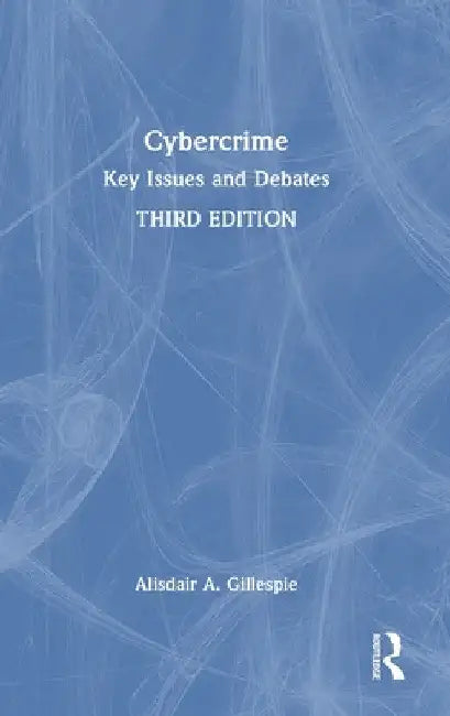 Cybercrime: Key Issues and Debates by Alisdair A. Gillespie