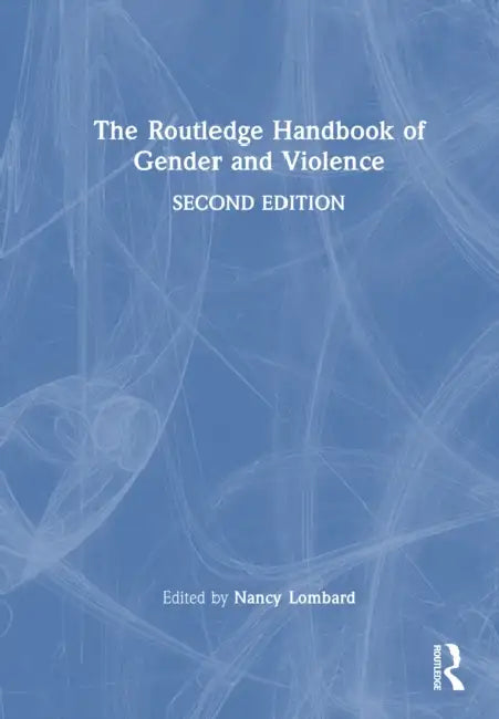 The Routledge Handbook of Gender and Violence by Nancy Lombard