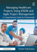 Managing Healthcare Projects Using Dsdm and Agile Project Management: A Comprehensive Guide for Professionals by Oswin Kakumanu