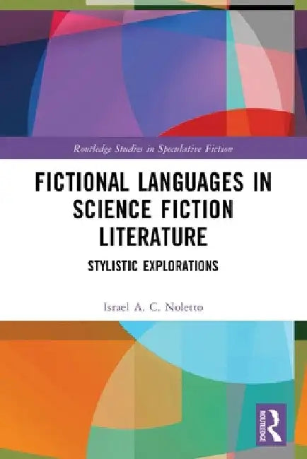 Fictional Languages in Science Fiction Literature: Stylistic Explorations by Israel A. C. Noletto