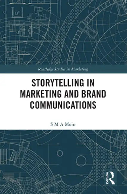 Storytelling in Marketing and Brand Communications by S M A Moin