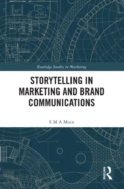 Storytelling in Marketing and Brand Communications by S. M. a. Moin