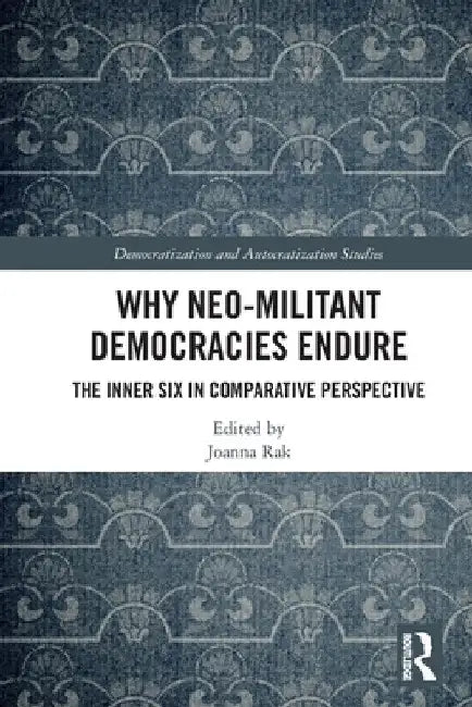 Why Neo-Militant Democracies Endure: The Inner Six in Comparative Perspective by Joanna Rak