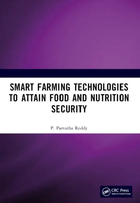 Smart Farming Technologies to Attain Food and Nutrition Security by P. Parvatha Reddy