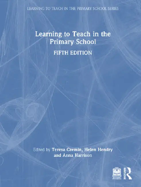 Learning to Teach in the Primary School by Teresa Cremin