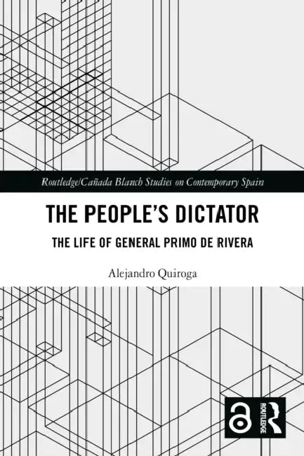 The People's Dictator: The Life of General Primo de Rivera by Alejandro Quiroga