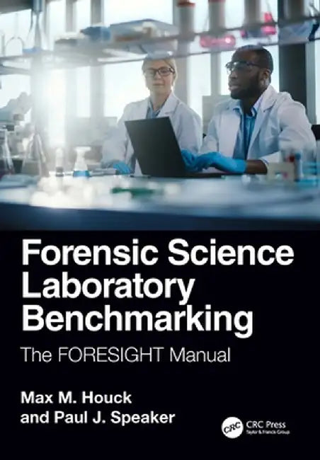 Forensic Science Laboratory Benchmarking: The Foresight Manual by Max M. Houck