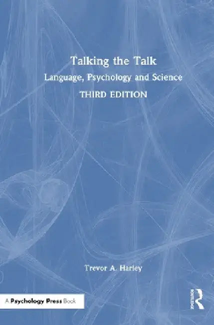 Talking the Talk: Language, Psychology and Science by Trevor A. Harley