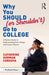 Why You Should (or Shouldn't) Go to College: A Modern Guide for Understanding Your College and Career Choices by Catherine Gorman Cordova