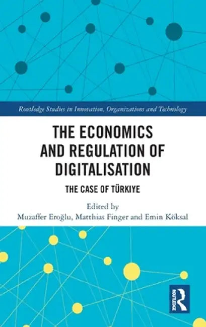 The Economics and Regulation of Digitalisation: The Case of Türkiye by Muzaffer Eroglu