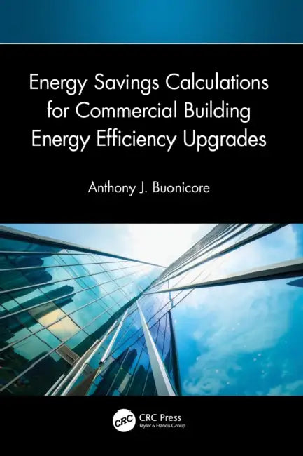 Energy Savings Calculations for Commercial Building Energy Efficiency Upgrades by Anthony J. Buonicore