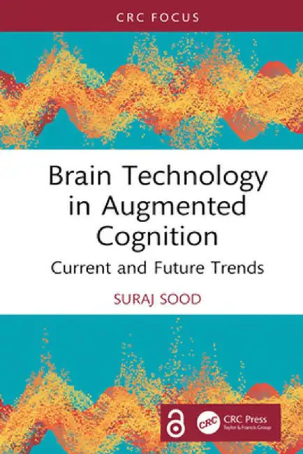 Brain Technology in Augmented Cognition: Current and Future Trends by Suraj Sood