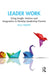 Leader Work: Using Insight, Intuition and Imagination to Develop Leadership Practice by Paul Hibbert