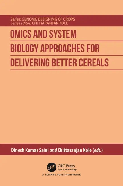 Omics and System Biology Approaches for Delivering Better Cereals by Dinesh Kumar Saini