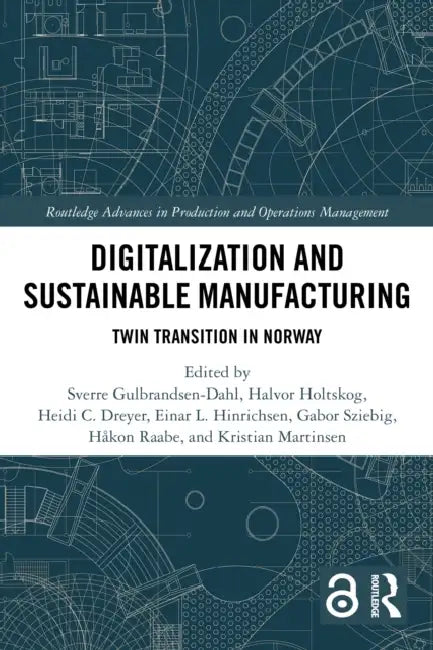 Digitalization and Sustainable Manufacturing: Twin Transition in Norway by Sverre Gulbrandsen-Dahl, Heidi C. Dreyer, Einar L. Hinrichsen