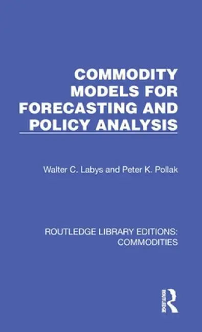 Commodity Models for Forecasting and Policy Analysis by Walter C. Labys