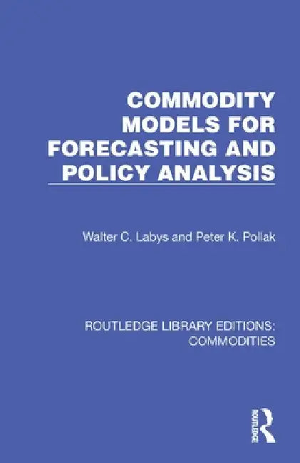 Commodity Models for Forecasting and Policy Analysis by Walter C. Labys