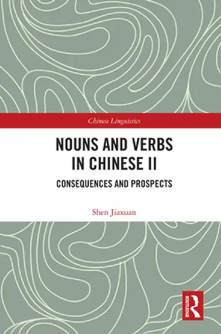 Nouns and Verbs in Chinese II: Consequences and Prospects by Shen Jiaxuan