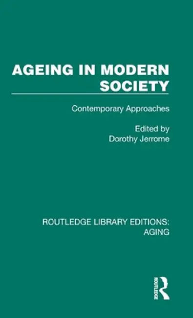 Ageing in Modern Society: Contemporary Approaches by Dorothy Jerrome