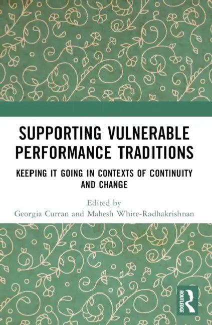 Supporting Vulnerable Performance Traditions: Keeping it Going in Contexts of Continuity and Change by Georgia Curran